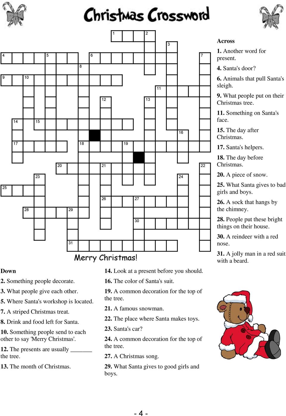 Look at a present before you should. 11 16. The color of Santa's suit. 19. A common decoration for the top of the tree. 21. A famous snowman. 22. The place where Santa makes toys. 23. Santa's car? 24.