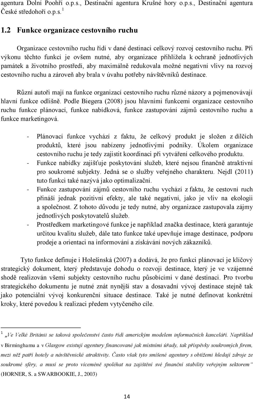 Při výkonu těchto funkcí je ovšem nutné, aby organizace přihlížela k ochraně jednotlivých památek a životního prostředí, aby maximálně redukovala možné negativní vlivy na rozvoj cestovního ruchu a