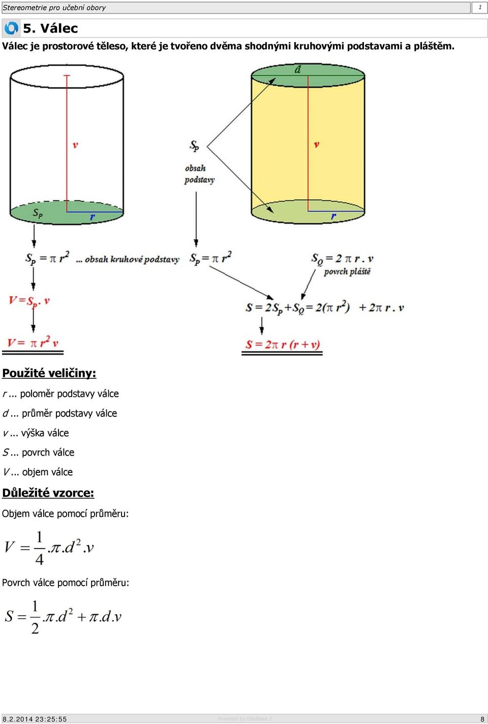 Použité veličiny: r poloměr podstavy válce d průměr podstavy válce v