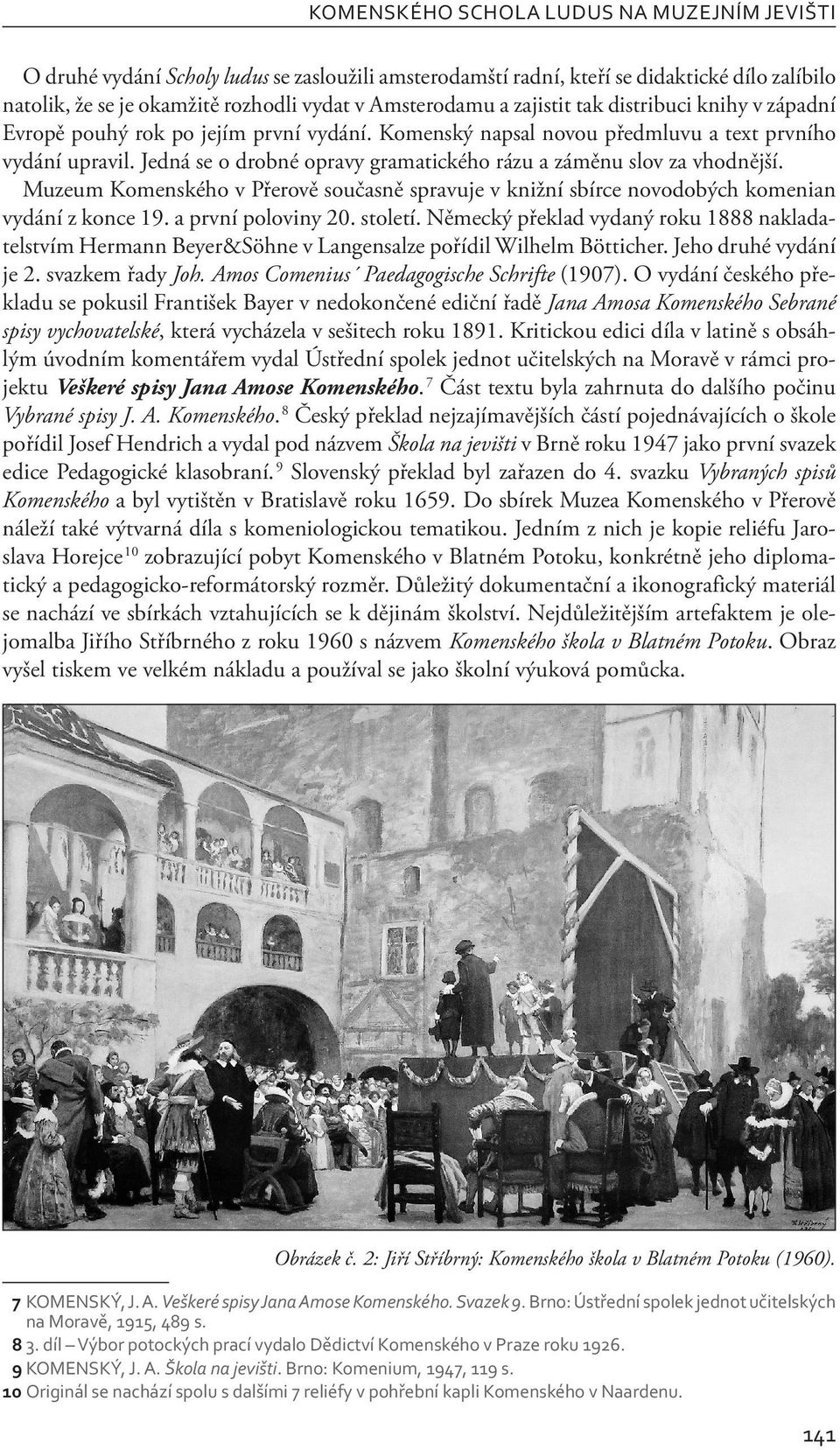 Jedná se o drobné opravy gramatického rázu a záměnu slov za vhodnější. Muzeum Komenského v Přerově současně spravuje v knižní sbírce novodobých komenian vydání z konce 19. a první poloviny 20.