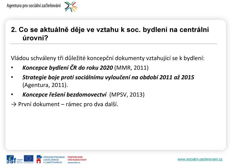 bydlení ČR do roku 2020 (MMR, 2011) Strategie boje proti sociálnímu vyloučení na období