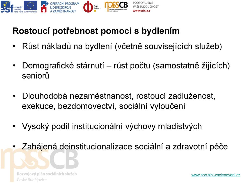 nezaměstnanost, rostoucí zadluženost, exekuce, bezdomovectví, sociální vyloučení Vysoký