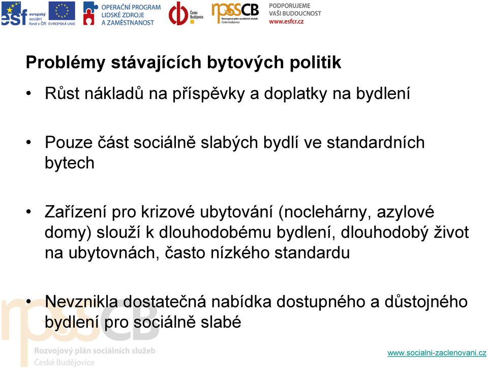 (noclehárny, azylové domy) slouží k dlouhodobému bydlení, dlouhodobý život na ubytovnách,