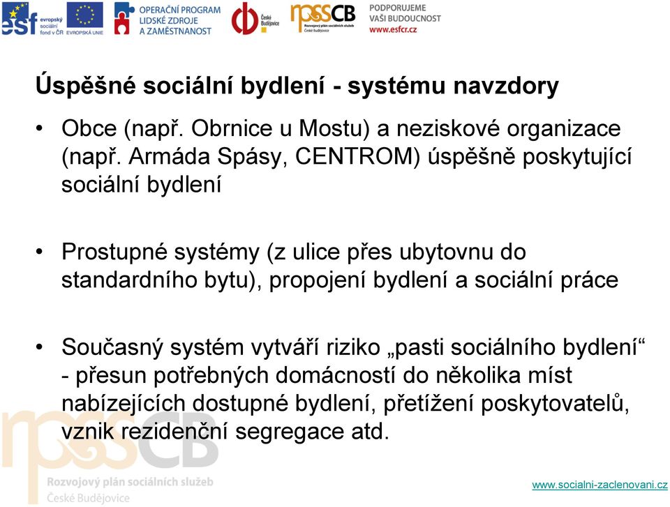 standardního bytu), propojení bydlení a sociální práce Současný systém vytváří riziko pasti sociálního bydlení -