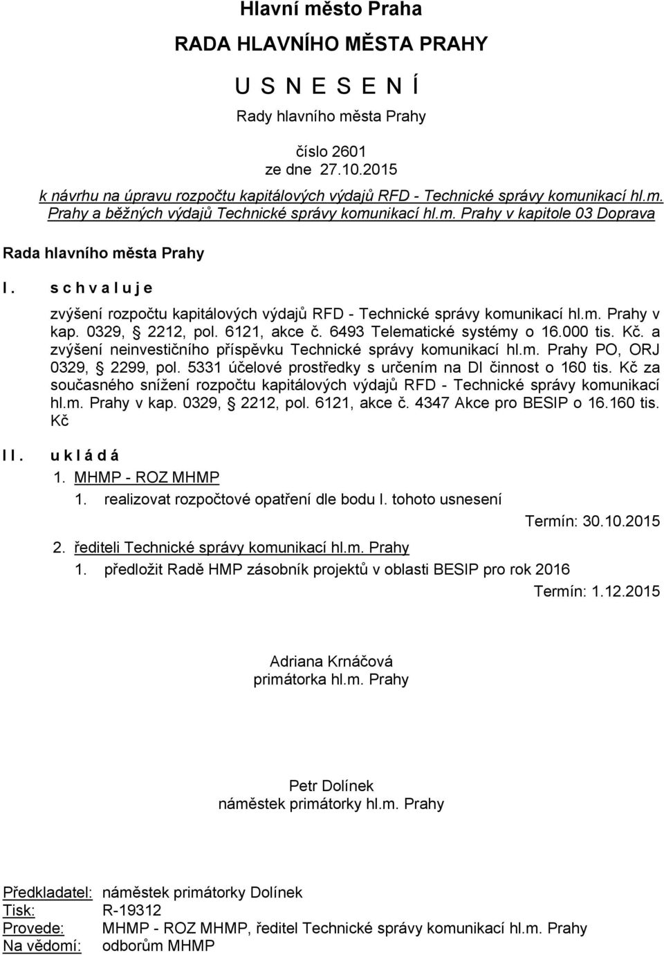 6493 Telematické systémy o 16.000 tis. Kč. a zvýšení neinvestičního příspěvku Technické správy komunikací hl.m. Prahy PO, ORJ 0329, 2299, pol.