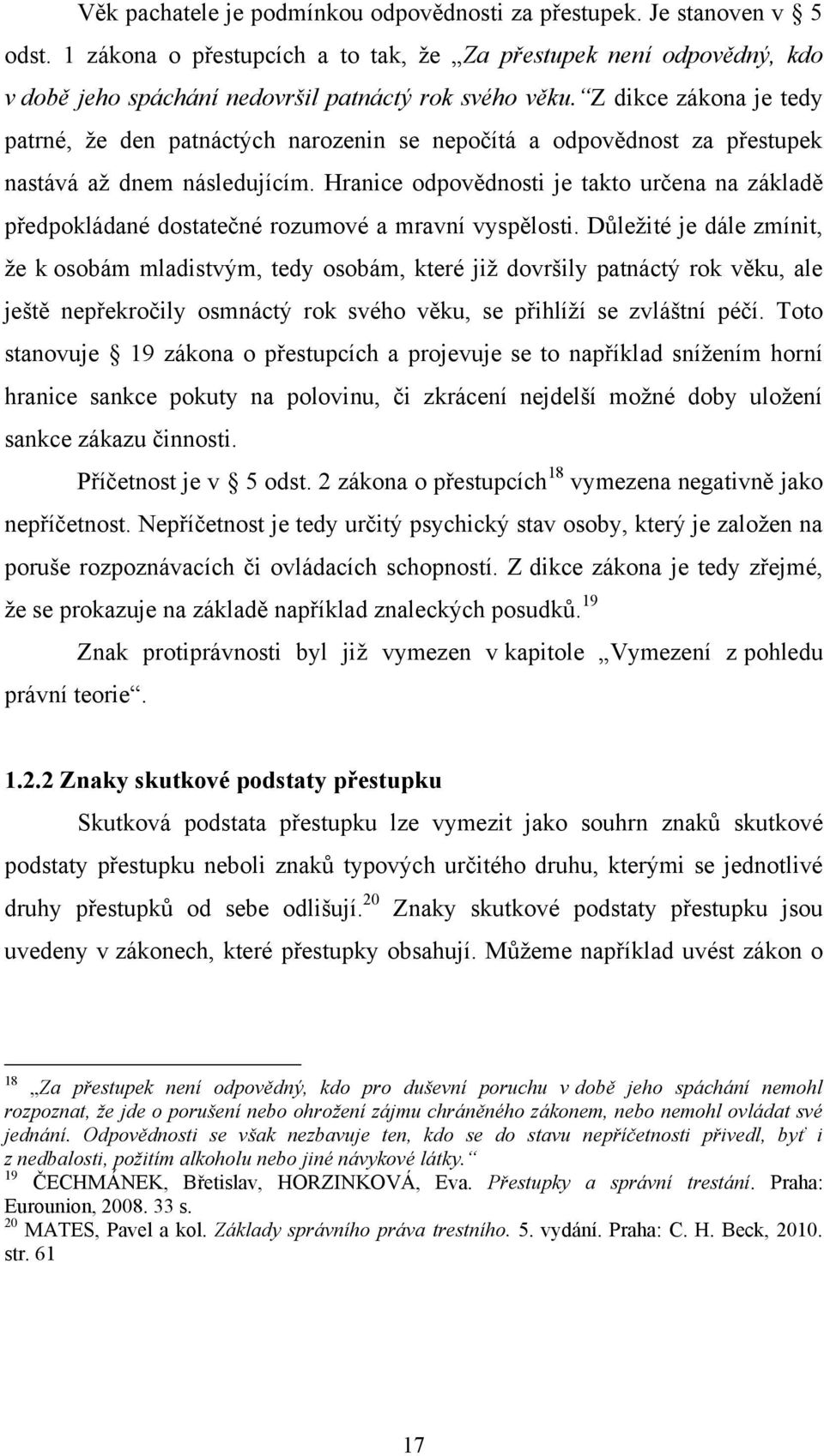 Hranice odpovědnosti je takto určena na základě předpokládané dostatečné rozumové a mravní vyspělosti.