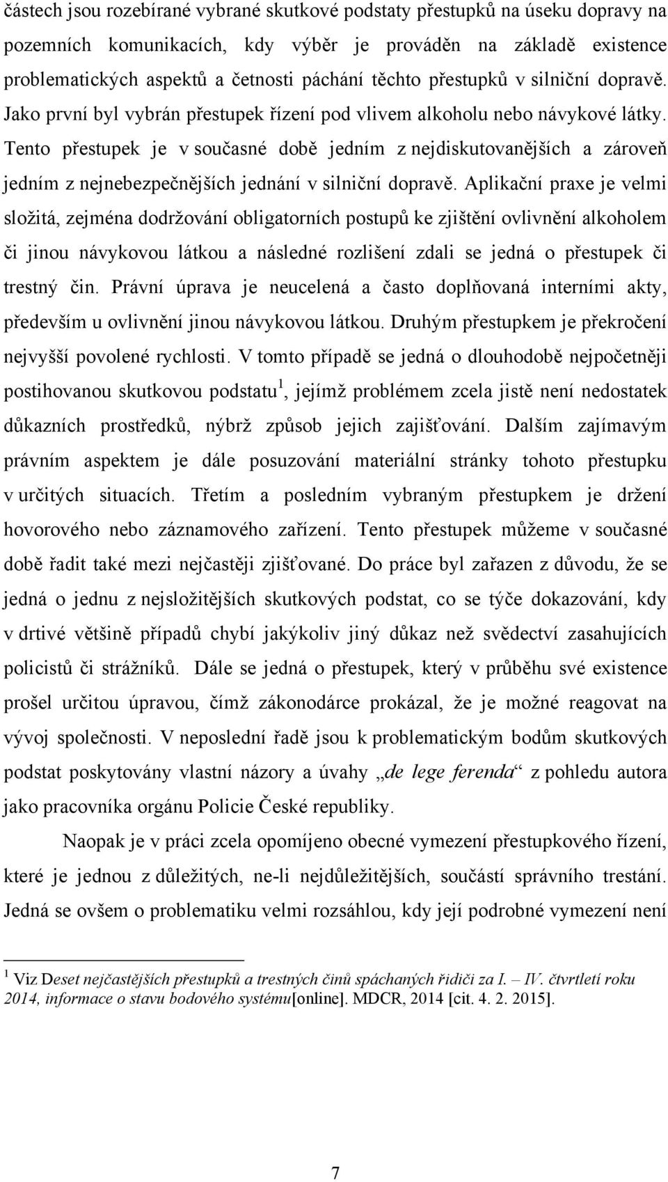 Tento přestupek je v současné době jedním z nejdiskutovanějších a zároveň jedním z nejnebezpečnějších jednání v silniční dopravě.
