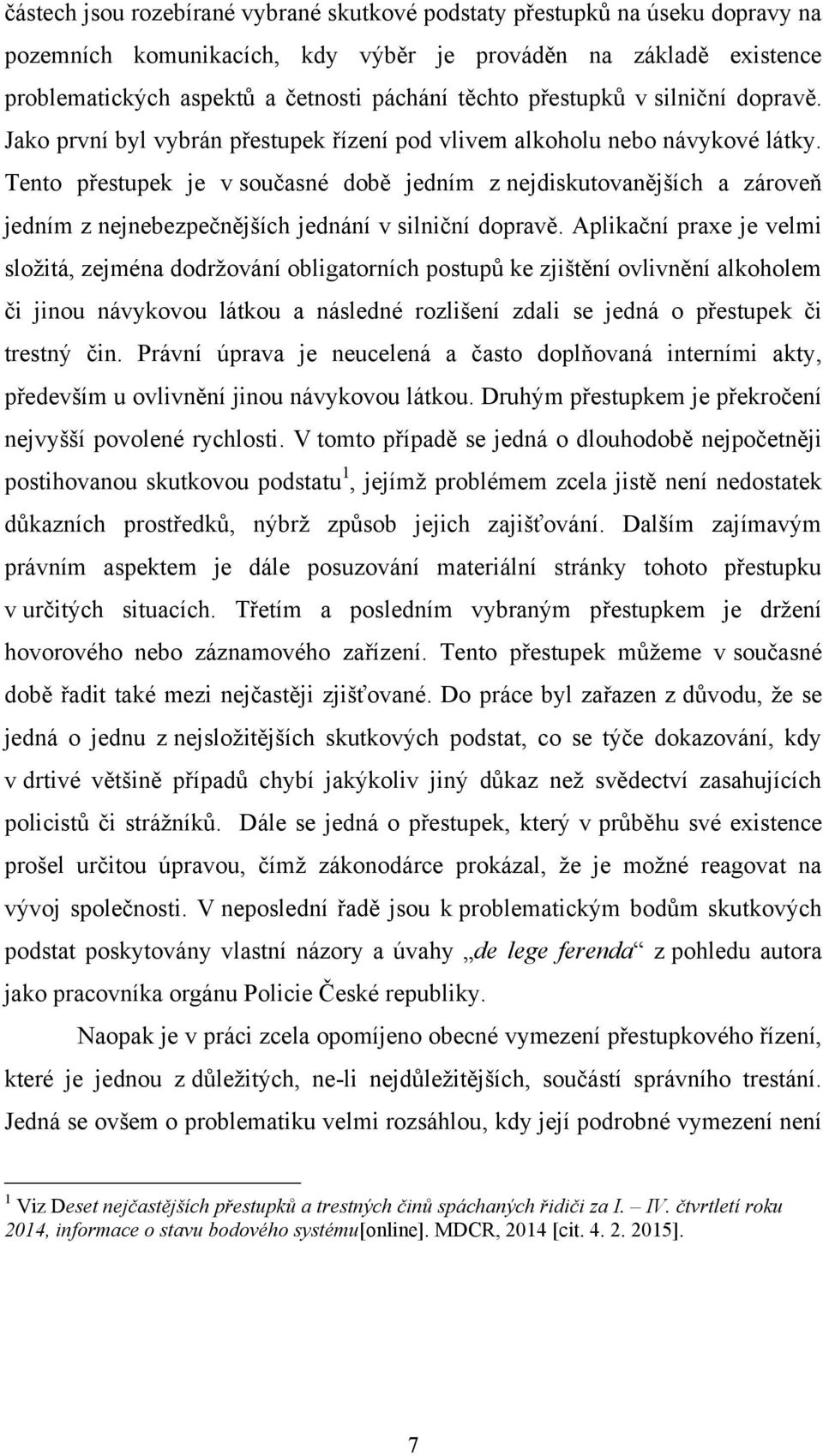 Tento přestupek je v současné době jedním z nejdiskutovanějších a zároveň jedním z nejnebezpečnějších jednání v silniční dopravě.