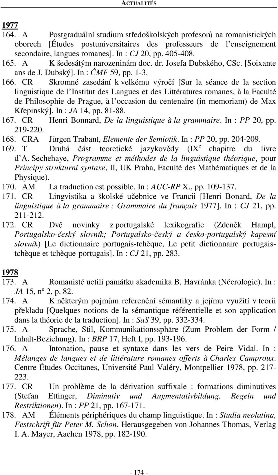 CR Skromné zasedání k velkému výročí [Sur la séance de la section linguistique de l Institut des Langues et des Littératures romanes, à la Faculté de Philosophie de Prague, à l occasion du centenaire