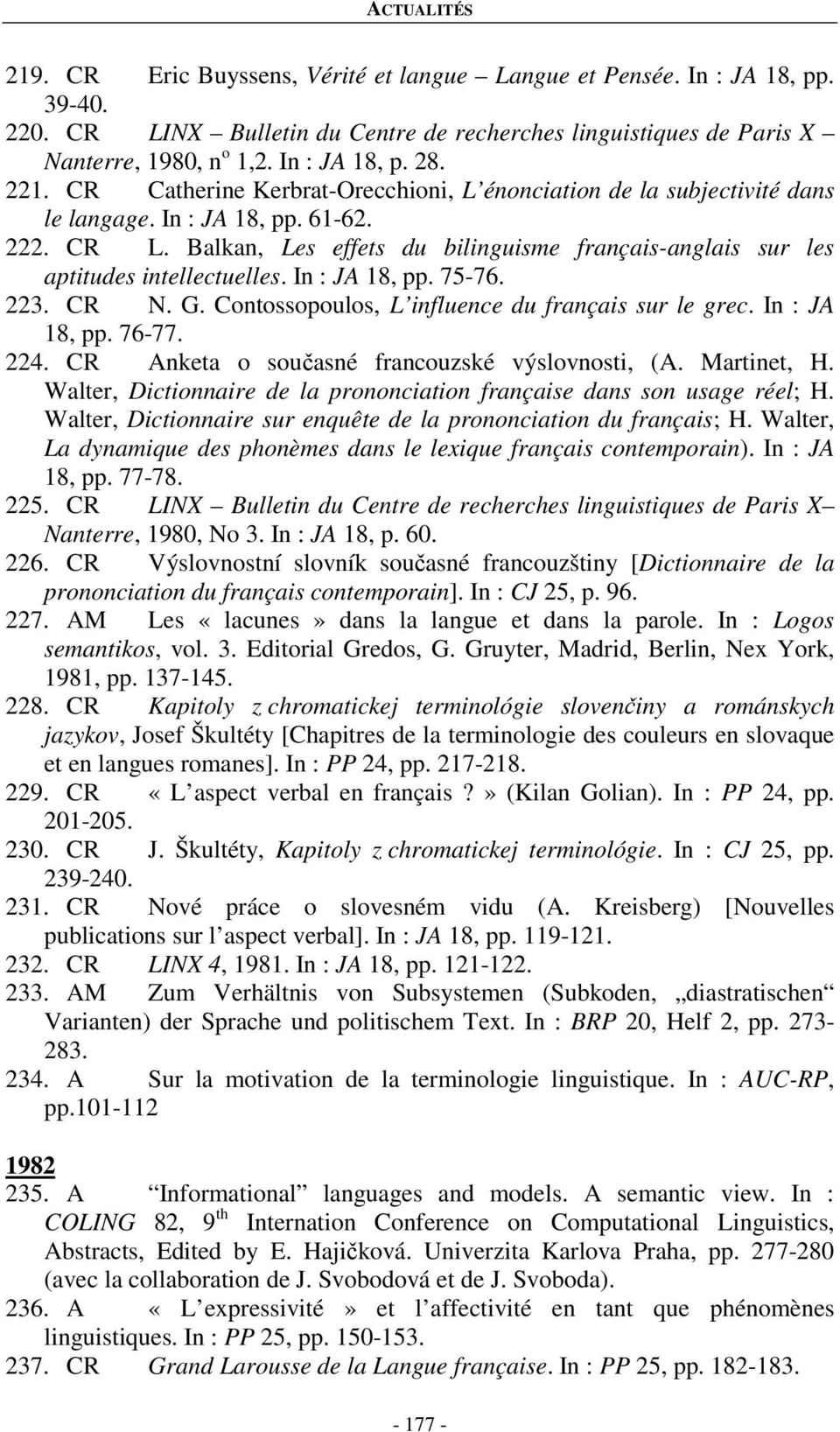 Balkan, Les effets du bilinguisme français-anglais sur les aptitudes intellectuelles. In : JA 18, pp. 75-76. 223. CR N. G. Contossopoulos, L influence du français sur le grec. In : JA 18, pp. 76-77.