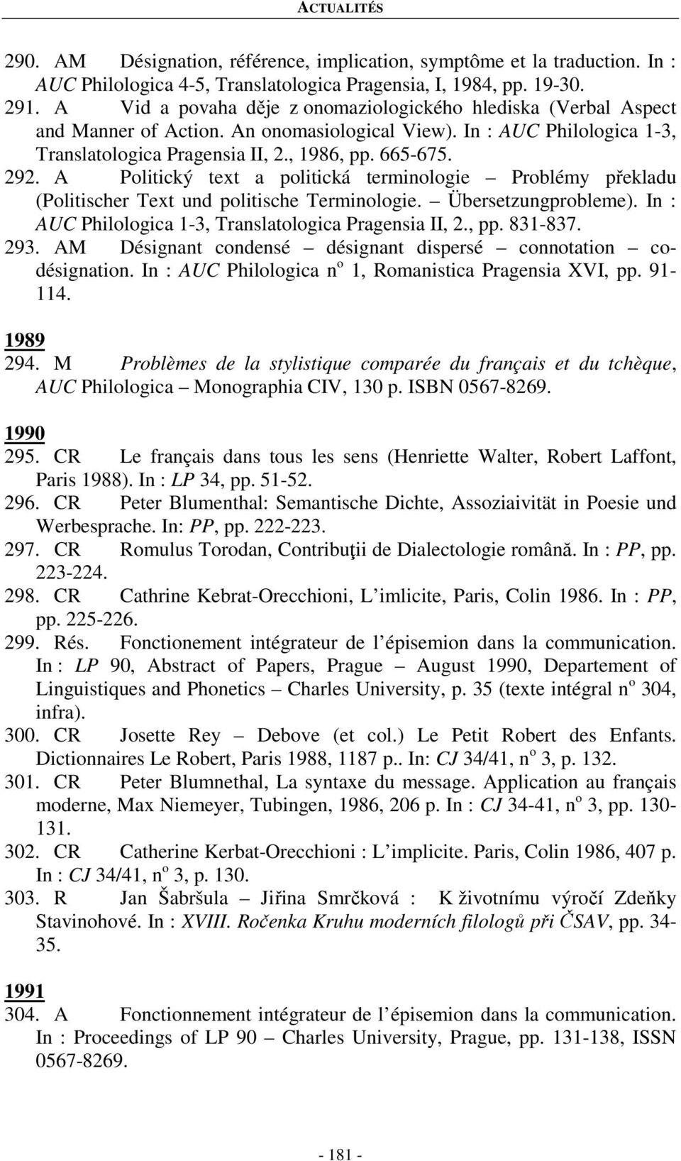 A Politický text a politická terminologie Problémy překladu (Politischer Text und politische Terminologie. Übersetzungprobleme). In : AUC Philologica 1-3, Translatologica Pragensia II, 2., pp.