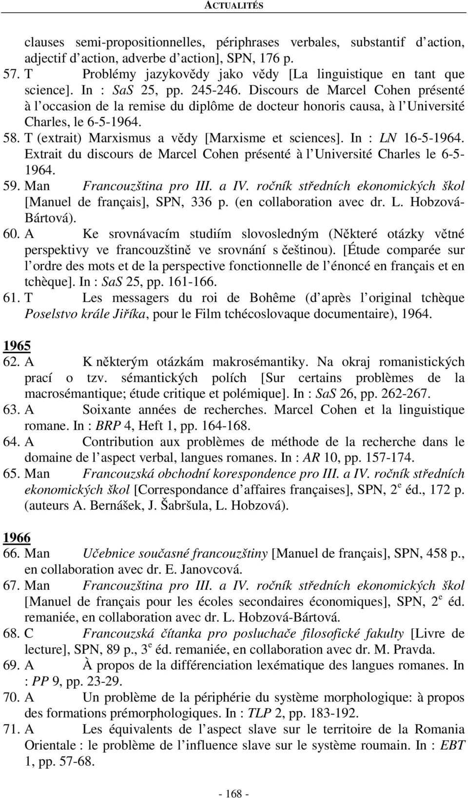 T (extrait) Marxismus a vědy [Marxisme et sciences]. In : LN 16-5-1964. Extrait du discours de Marcel Cohen présenté à l Université Charles le 6-5- 1964. 59. Man Francouzština pro III. a IV.