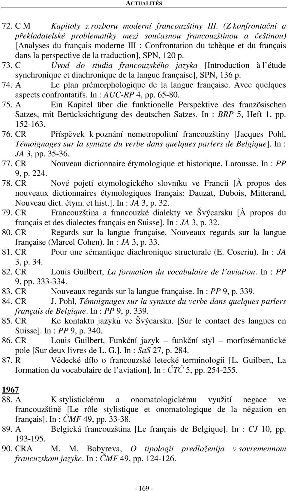 traduction], SPN, 120 p. 73. C Úvod do studia francouzského jazyka [Introduction à l étude synchronique et diachronique de la langue française], SPN, 136 p. 74.