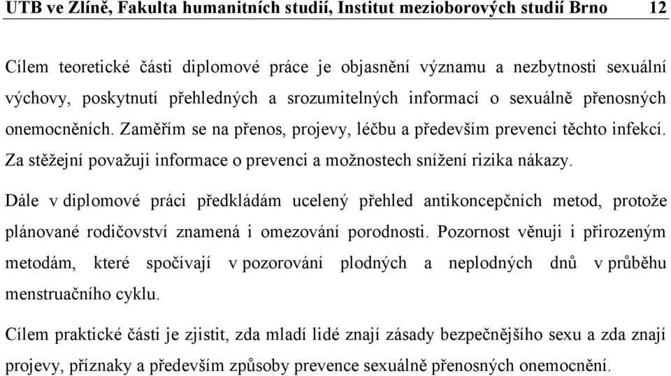 Za stěžejní považuji informace o prevenci a možnostech snížení rizika nákazy.