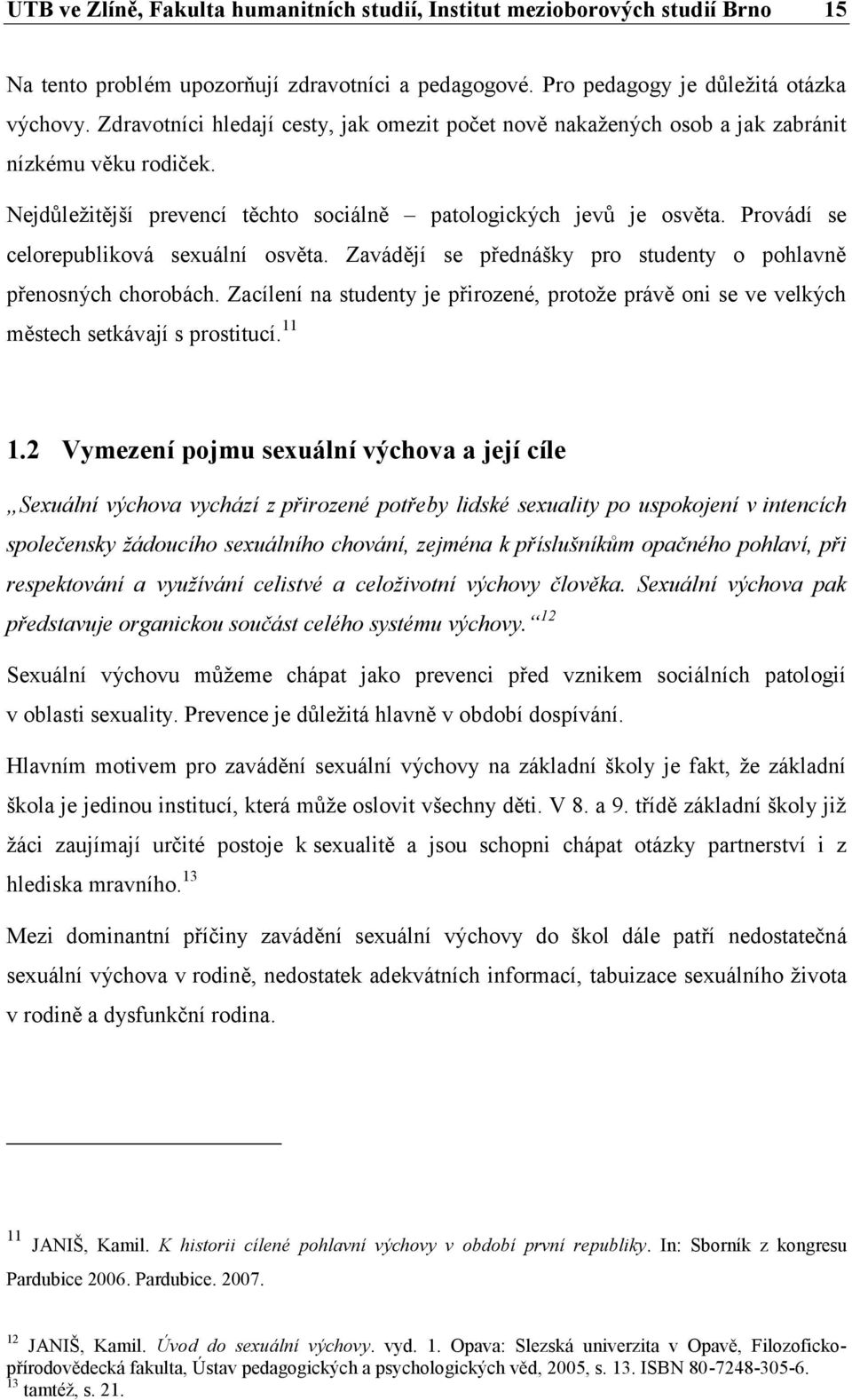 Provádí se celorepubliková sexuální osvěta. Zavádějí se přednášky pro studenty o pohlavně přenosných chorobách.