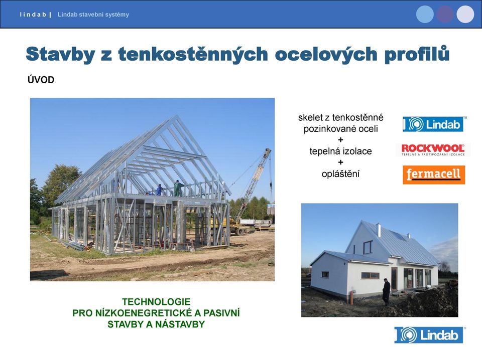 + tepelná izolace + opláštění TECHNOLOGIE