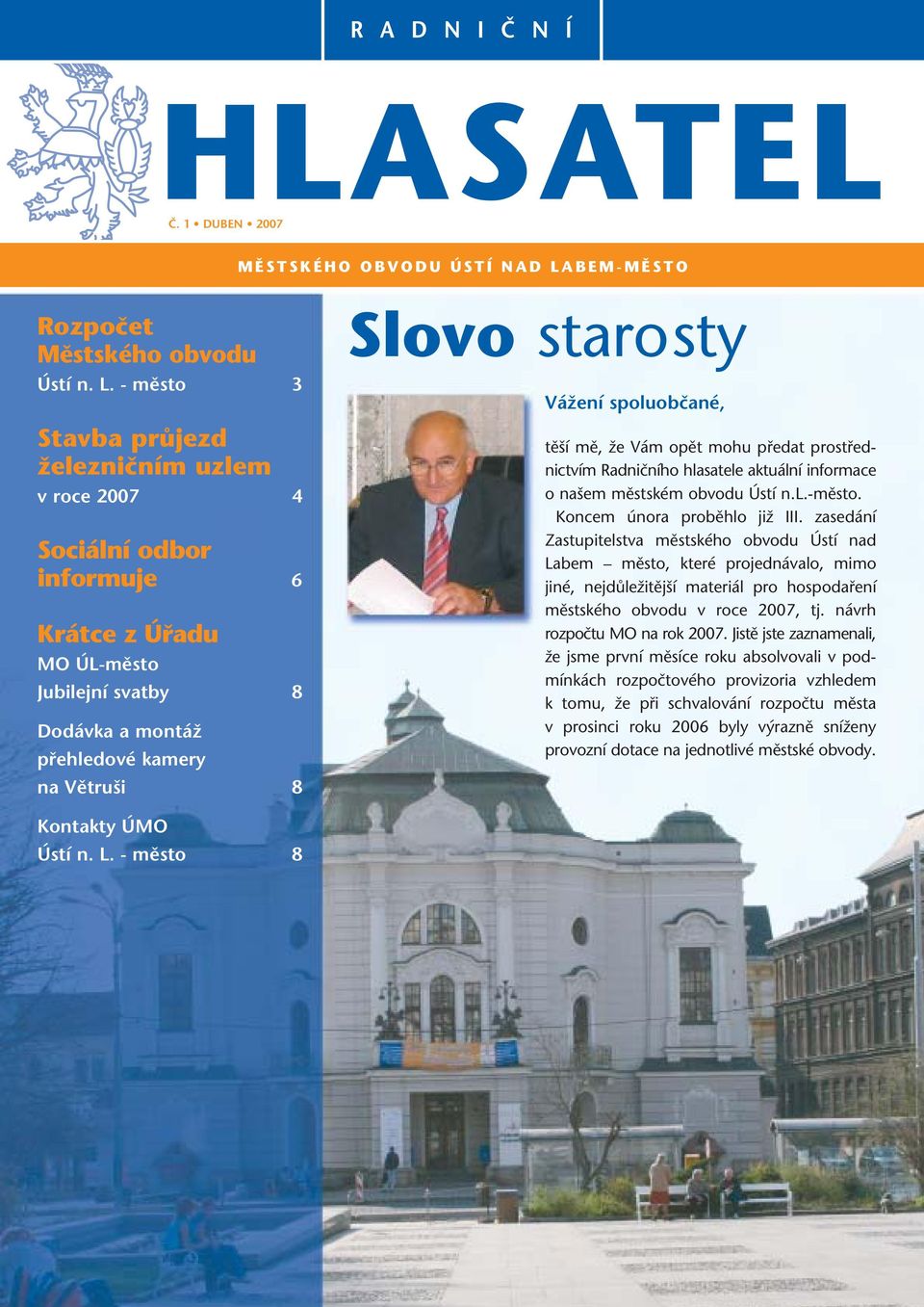 - město 3 Stavba průjezd železničním uzlem v roce 2007 4 Sociální odbor informuje 6 Krátce z Úřadu MO ÚL-město Jubilejní svatby 8 Dodávka a montáž přehledové kamery na Větruši 8 Slovo starosty Vážení