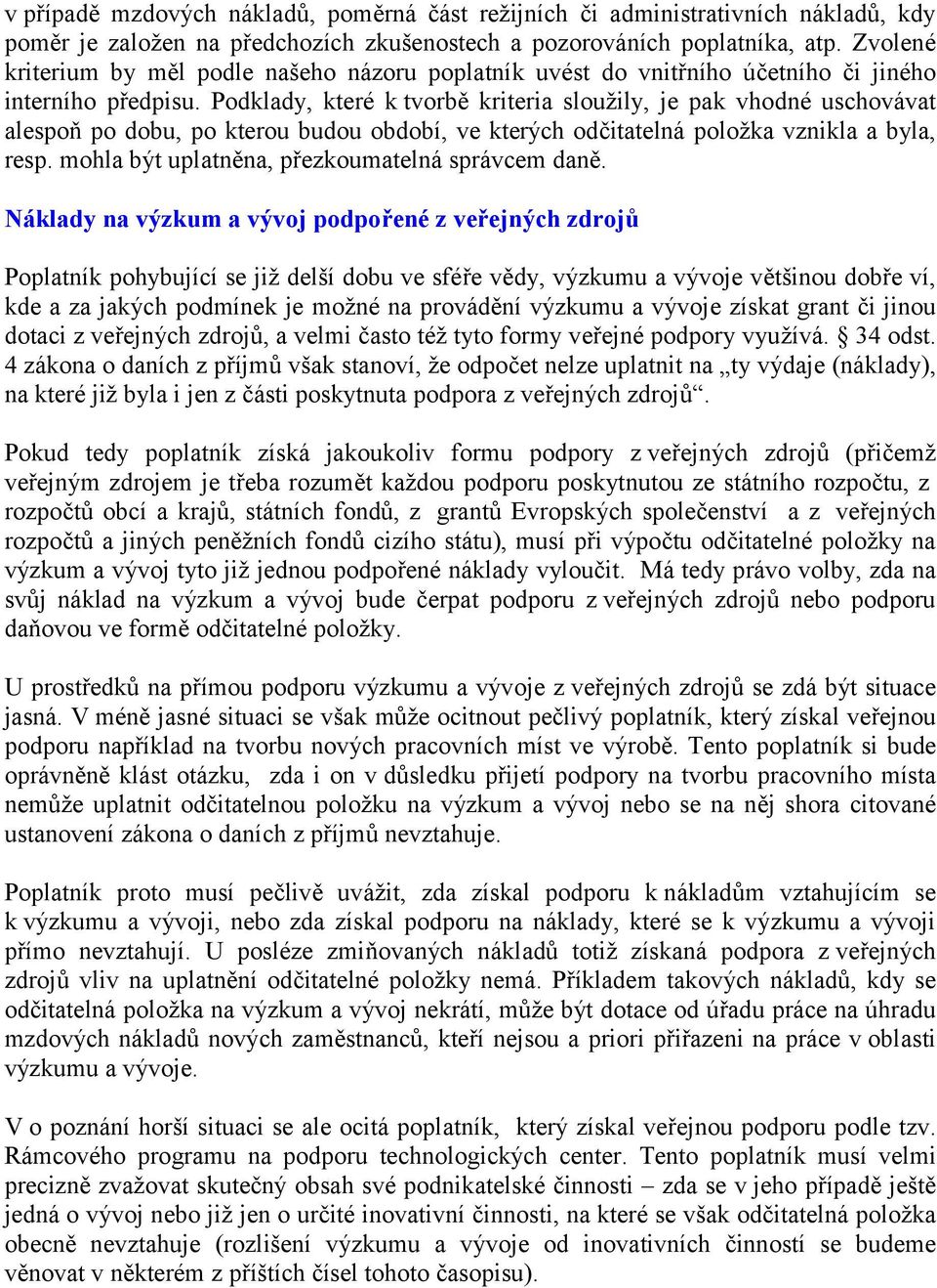 Podklady, které k tvorbě kriteria sloužily, je pak vhodné uschovávat alespoň po dobu, po kterou budou období, ve kterých odčitatelná položka vznikla a byla, resp.