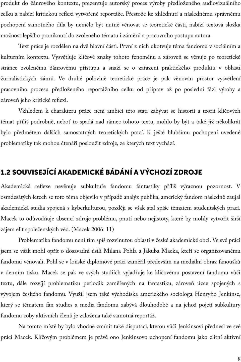 pracovního postupu autora. Text práce je rozdělen na dvě hlavní části. První z nich ukotvuje téma fandomu v sociálním a kulturním kontextu.