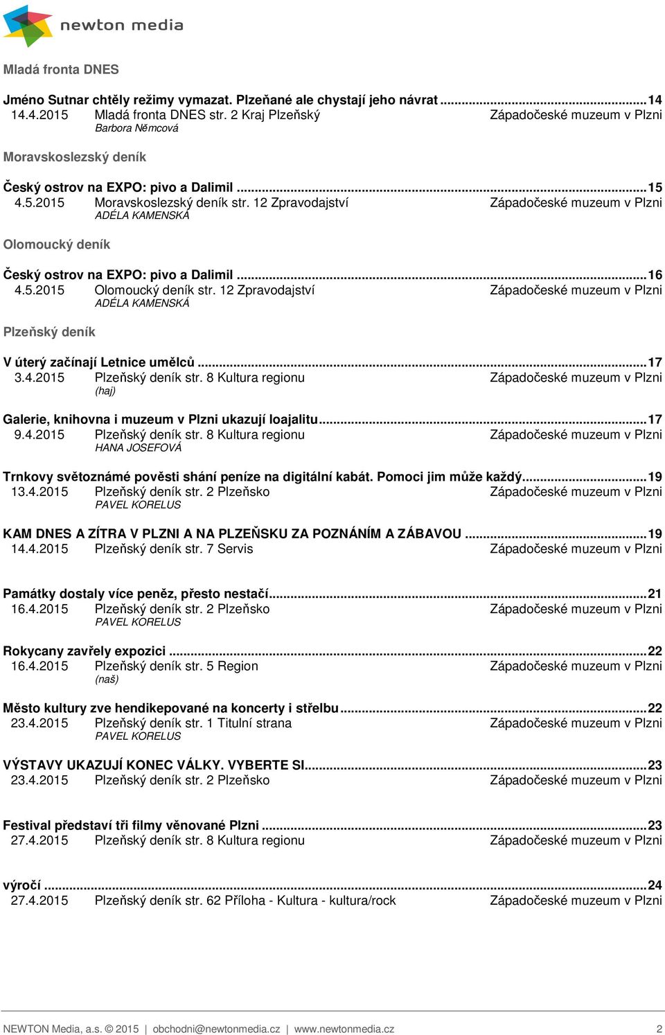 12 Zpravodajství Západočeské muzeum v Plzni ADÉLA KAMENSKÁ Olomoucký deník Český ostrov na EXPO: pivo a Dalimil... 16 4.5.2015 Olomoucký deník str.