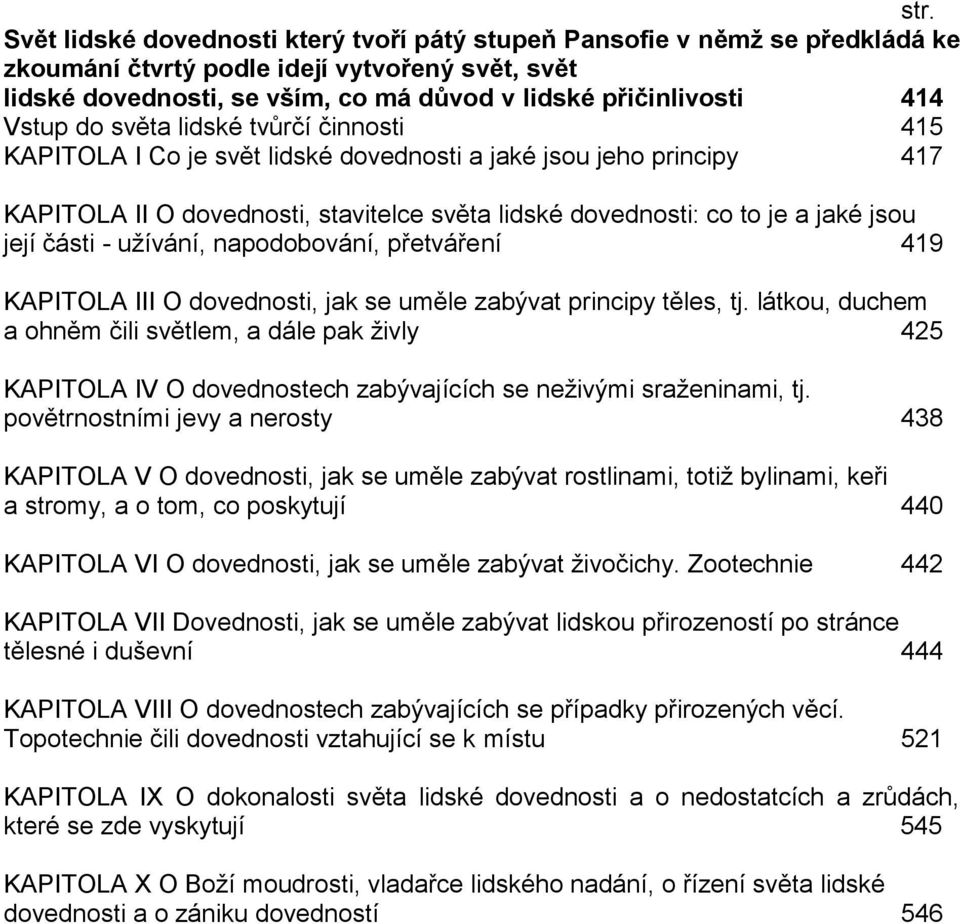 části - užívání, napodobování, přetváření 419 KAPITOLA III O dovednosti, jak se uměle zabývat principy těles, tj.