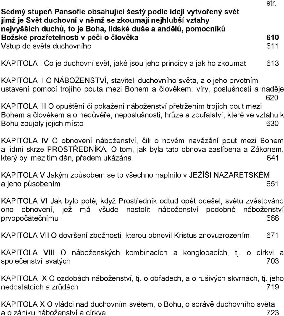 o jeho prvotním ustavení pomocí trojího pouta mezi Bohem a čl ověkem: víry, poslušnosti a naděje 620 KAPITOLA III O opuštění či pokažení náboženství přetržením trojích pout mezi Bohem a člověkem a o