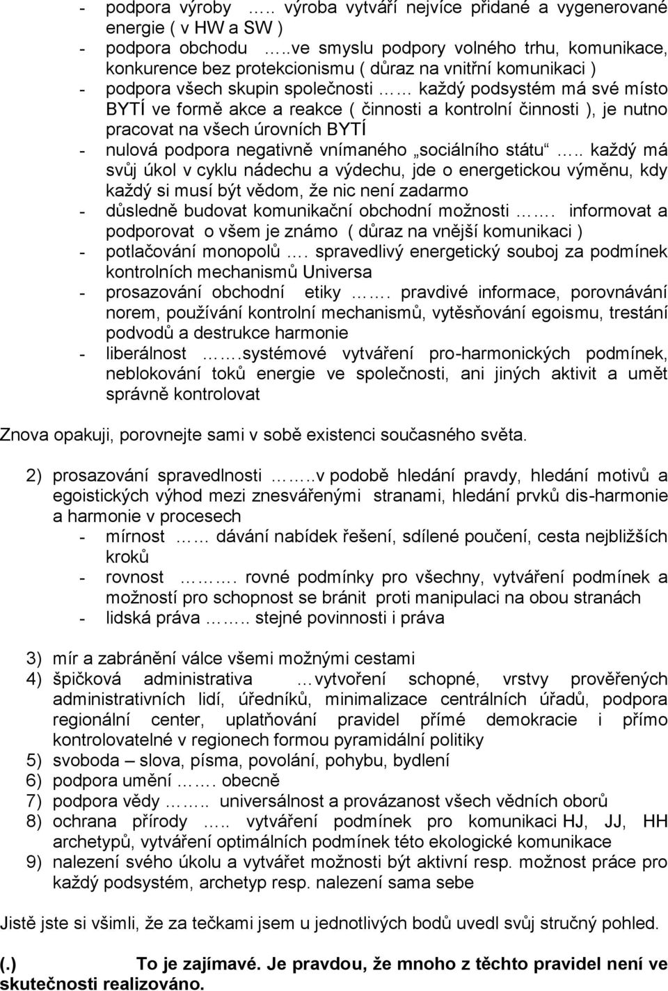 ( činnosti a kontrolní činnosti ), je nutno pracovat na všech úrovních BYTÍ - nulová podpora negativně vnímaného sociálního státu.