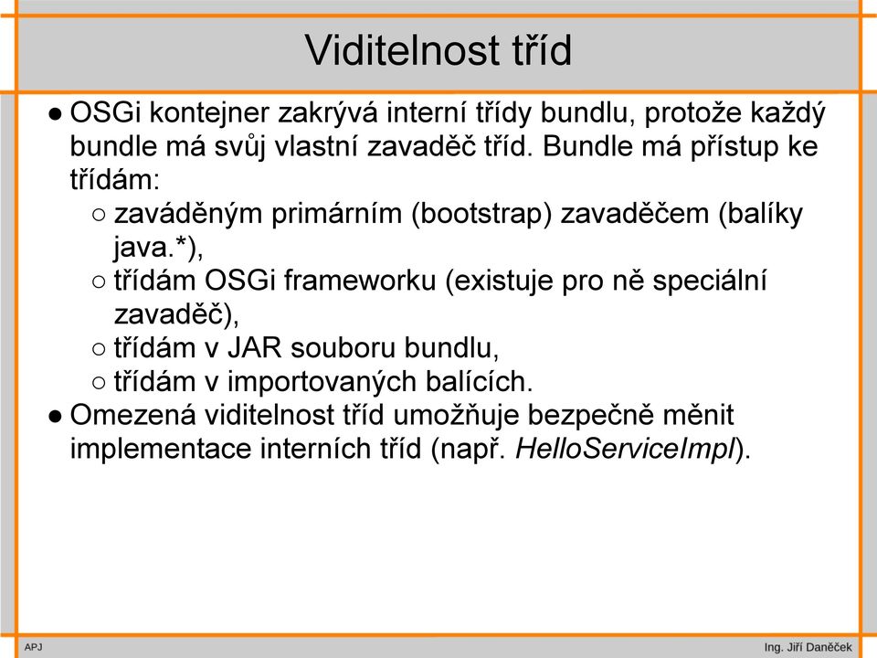 *), třídám OSGi frameworku (existuje pro ně speciální zavaděč), třídám v JAR souboru bundlu, třídám v