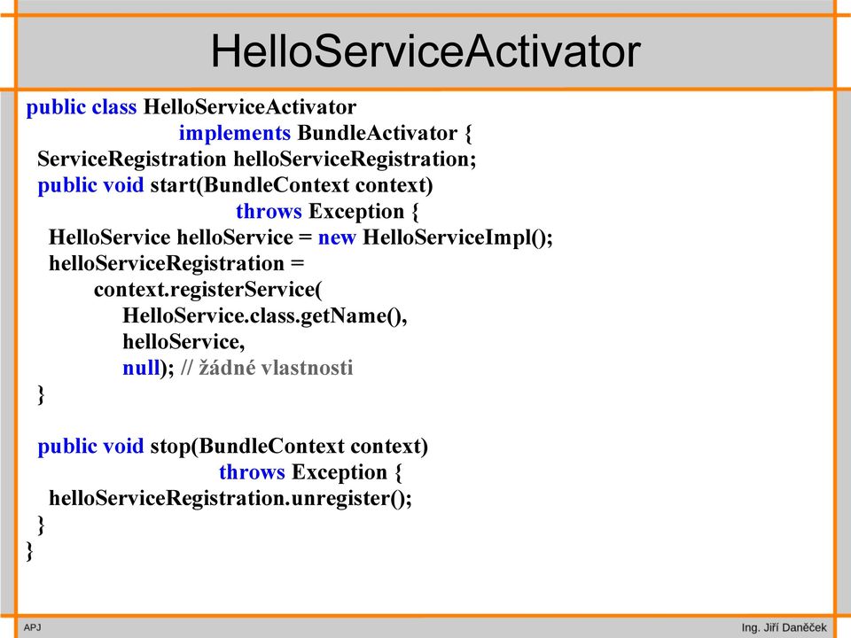 HelloServiceImpl(); helloserviceregistration = context.registerservice( HelloService.class.