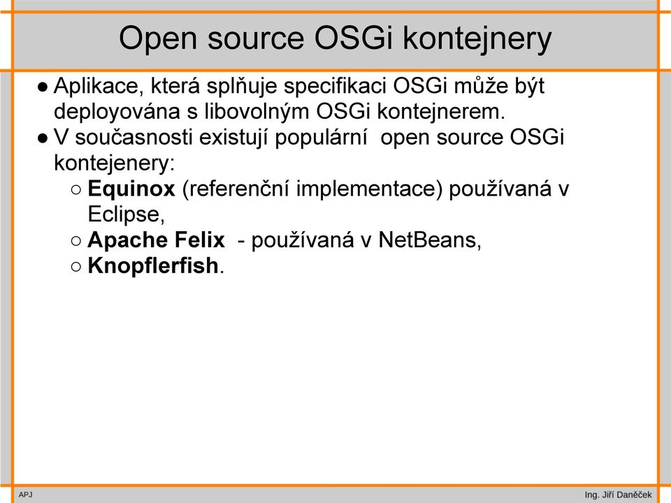 V současnosti existují populární open source OSGi kontejenery: Equinox