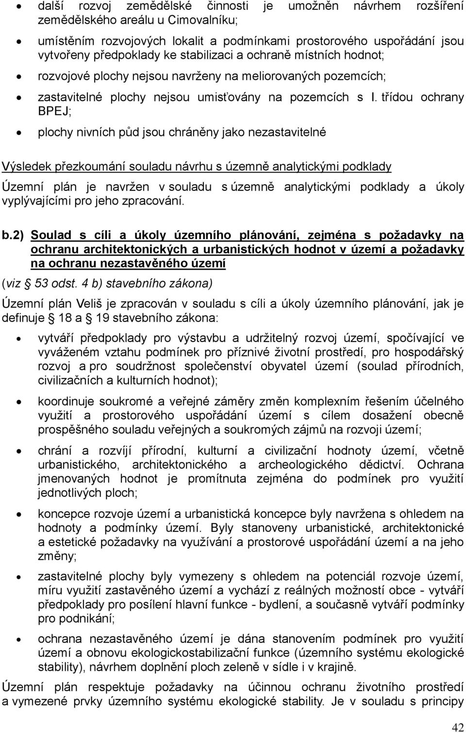 třídou ochrany BPEJ; plochy nivních půd jsou chráněny jako nezastavitelné Výsledek přezkoumání souladu návrhu s územně analytickými podklady Územní plán je navržen v souladu s územně analytickými