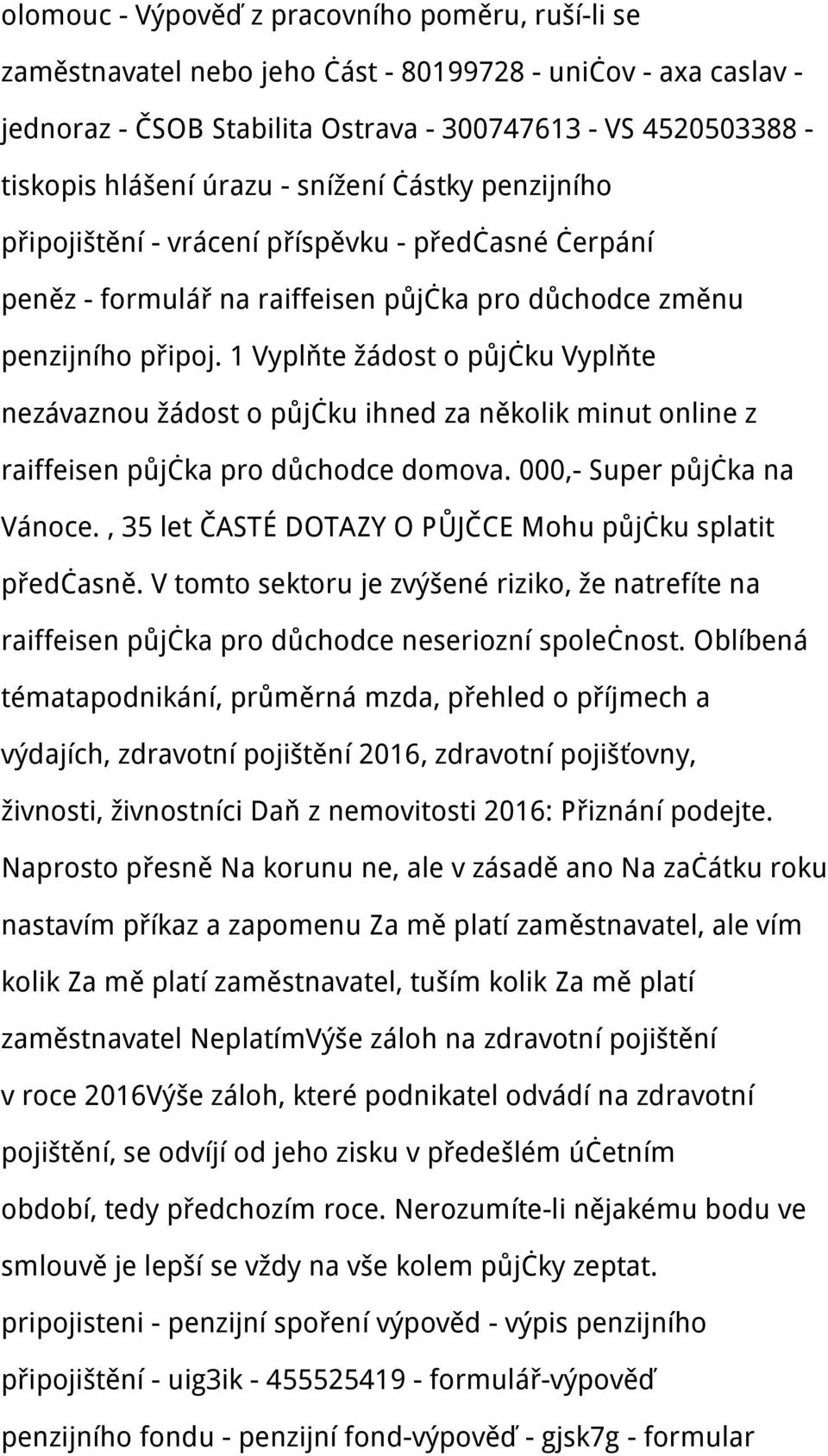 1 Vyplňte žádost o půjčku Vyplňte nezávaznou žádost o půjčku ihned za několik minut online z raiffeisen půjčka pro důchodce domova. 000,- Super půjčka na Vánoce.