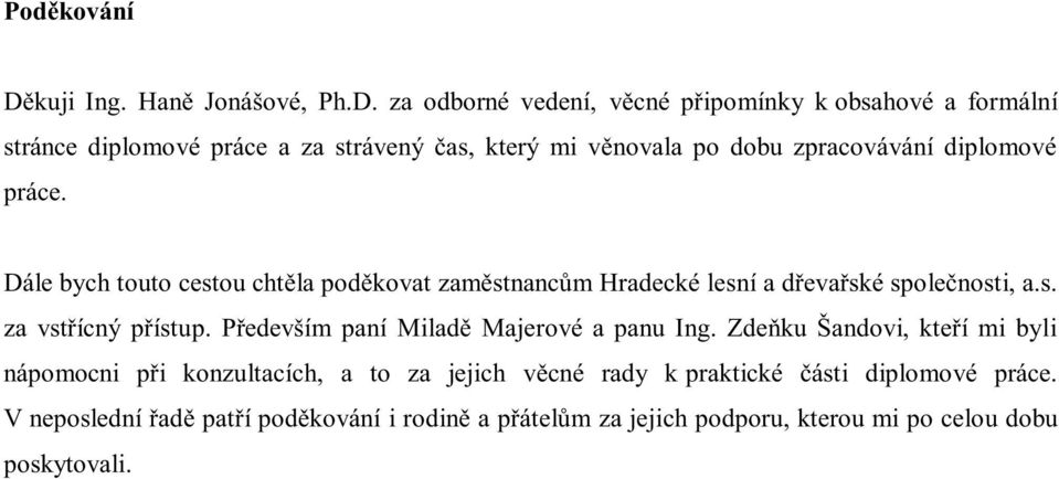 za odborné vedení, věcné připomínky k obsahové a formální stránce diplomové práce a za strávený čas, který mi věnovala po dobu zpracovávání