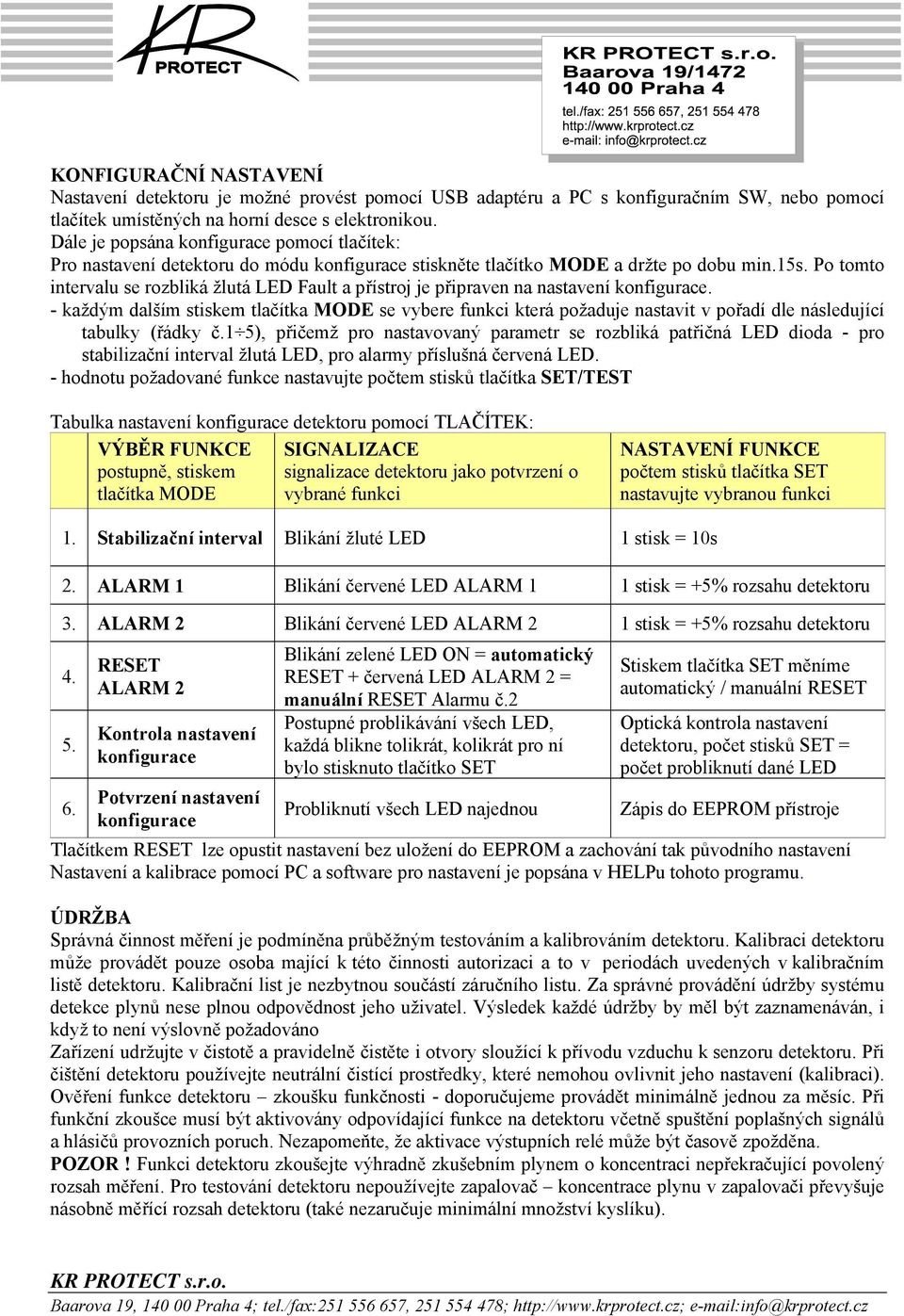 Po tomto intervalu se rozbliká žlutá LED Fault a přístroj je připraven na nastavení konfigurace.