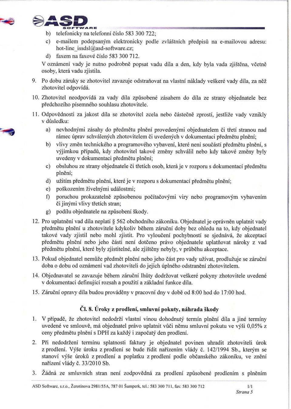 Po dobu zaruky se zhotovitel zavazuje odstranovat na vlastni naklady ve gkere vady dila, za n62 zhotovitel odpovida. 10.