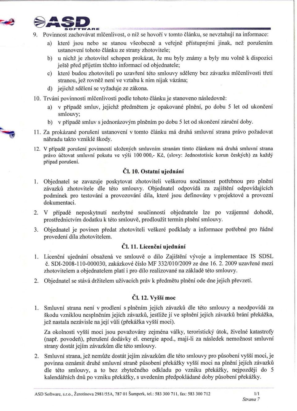 clanku ze strany zhotovitele; b) u nichz je zhotovitel schopen prokazat, ze mu byly znamy a byly mu volne k dispozici jeste p"red p"rijetim techto informaci od objednatele; c) ktere budou zhotoviteli