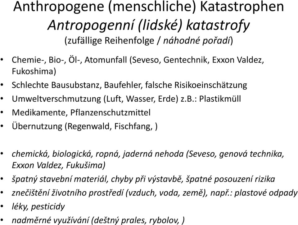 tanz, Baufehler, falsche Risikoeinschätzung Umweltverschmutzung (Luft, Wasser, Erde) z.b.