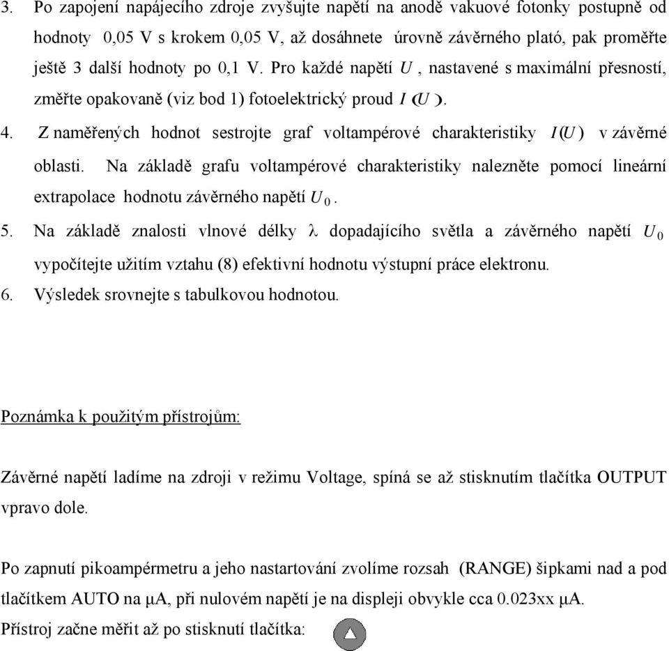 v závěrné Na základě grafu voltampérové charakteristiky nalezněte pomocí lineární extrapolace hodnotu závěrného napětí U 0. 5.