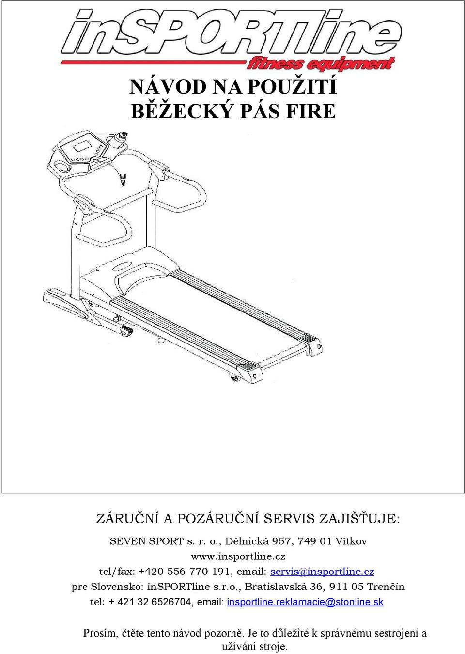 cz pre Slovensko: insportline s.r.o., Bratislavská 36, 9 5 Trenčín tel: + 3 6567, email: insportline.