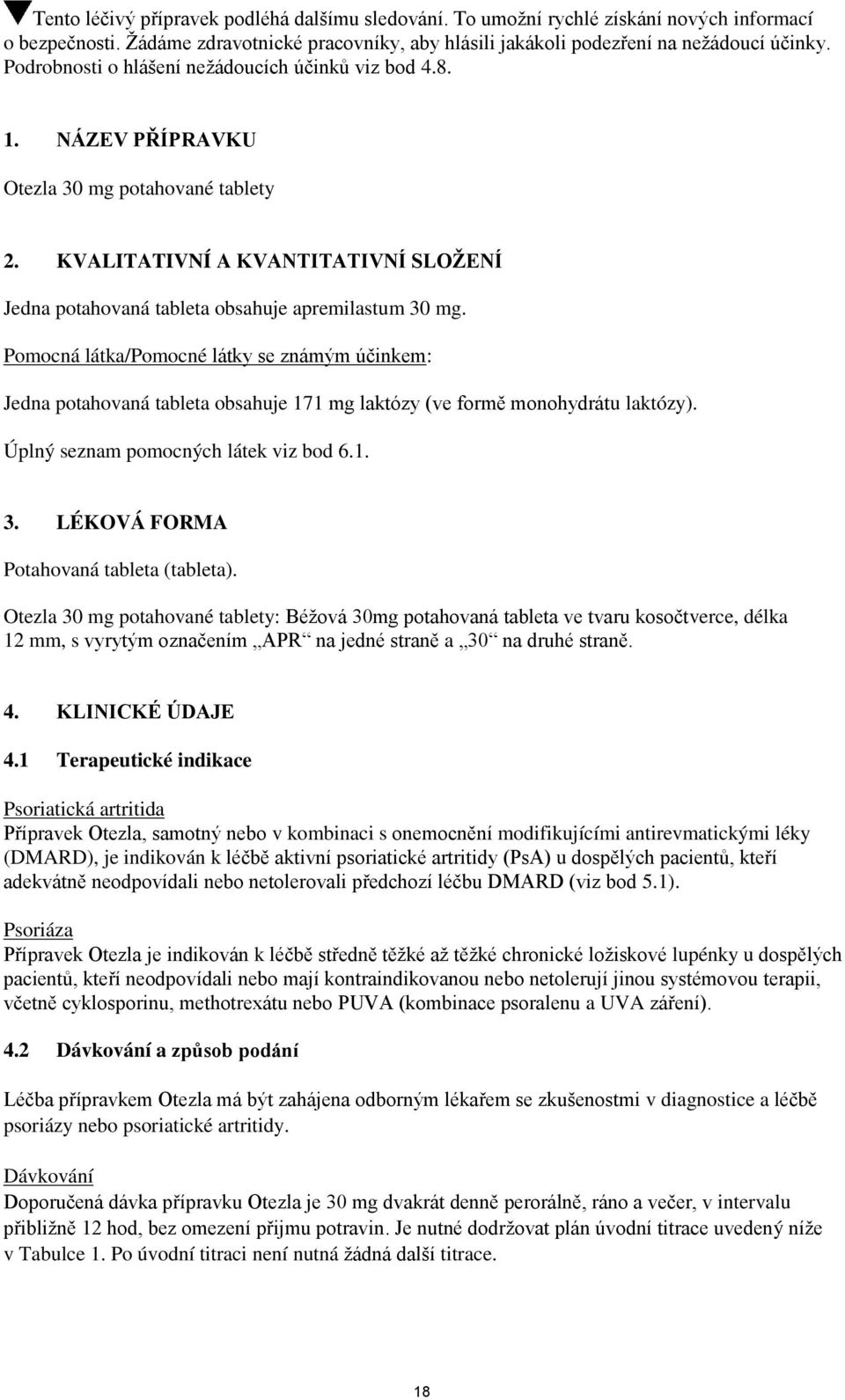 Pomocná látka/pomocné látky se známým účinkem: Jedna potahovaná tableta obsahuje 171 mg laktózy (ve formě monohydrátu laktózy). Úplný seznam pomocných látek viz bod 6.1. 3.