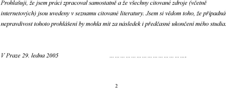 Jsem si vědom toho, že případná nepravdivost tohoto prohlášení by mohla