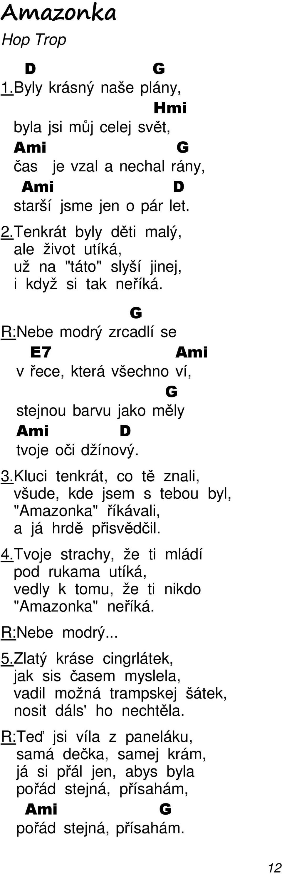 Kluci tenkrát, co tě znali, všude, kde jsem s tebou byl, "Amazonka" říkávali, a já hrdě přisvědčil. 4.