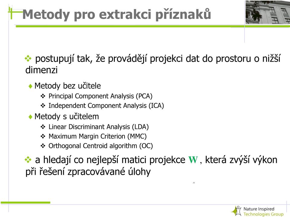 s učitelem Linear Discriminant Analysis (LDA) Maximum Margin Criterion (MMC) Orthogonal Centroid
