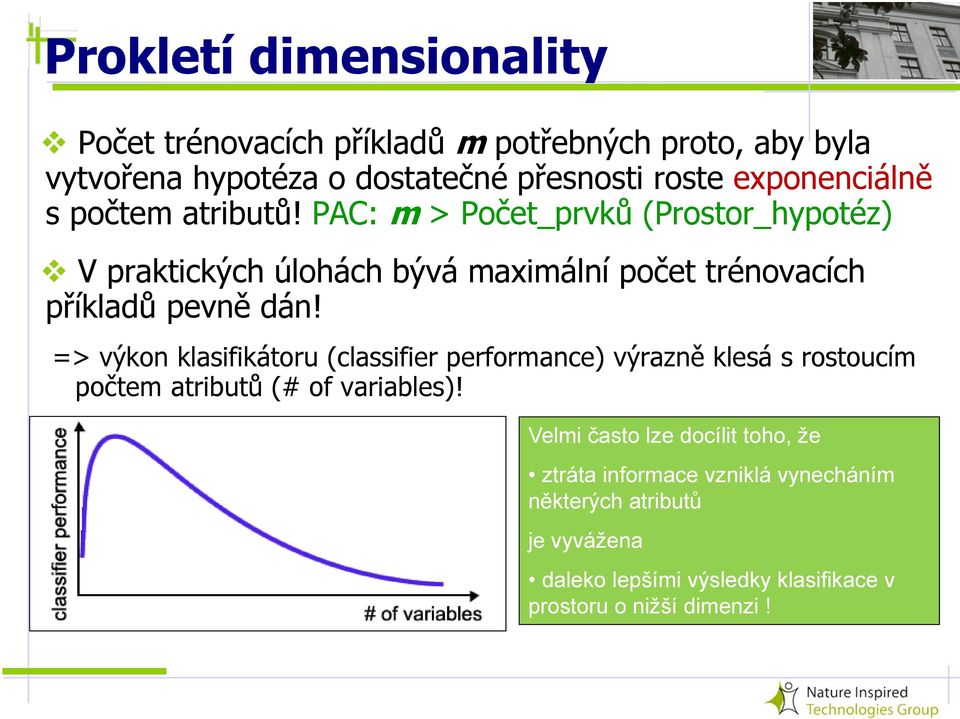 PAC: m > Počet_prvků (Prostor_hypotéz) V praktických úlohách bývá maximální počet trénovacích příkladů pevně dán!