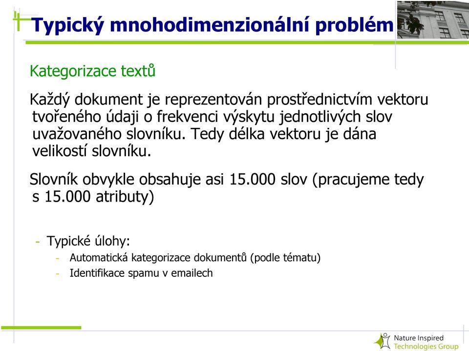 Tedy délka vektoru je dána velikostí slovníku. Slovník obvykle obsahuje asi 15.