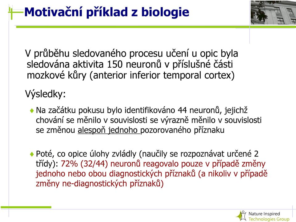 výrazně měnilo v souvislosti se změnou alespoň jednoho pozorovaného příznaku Poté, co opice úlohy zvládly (naučily se rozpoznávat určené 2