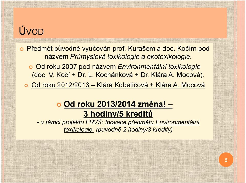 Od roku 2007 pod názvem Environmentální toxikologie (doc. V. Kočí + Dr. L. Kochánková + Dr. Klára A.