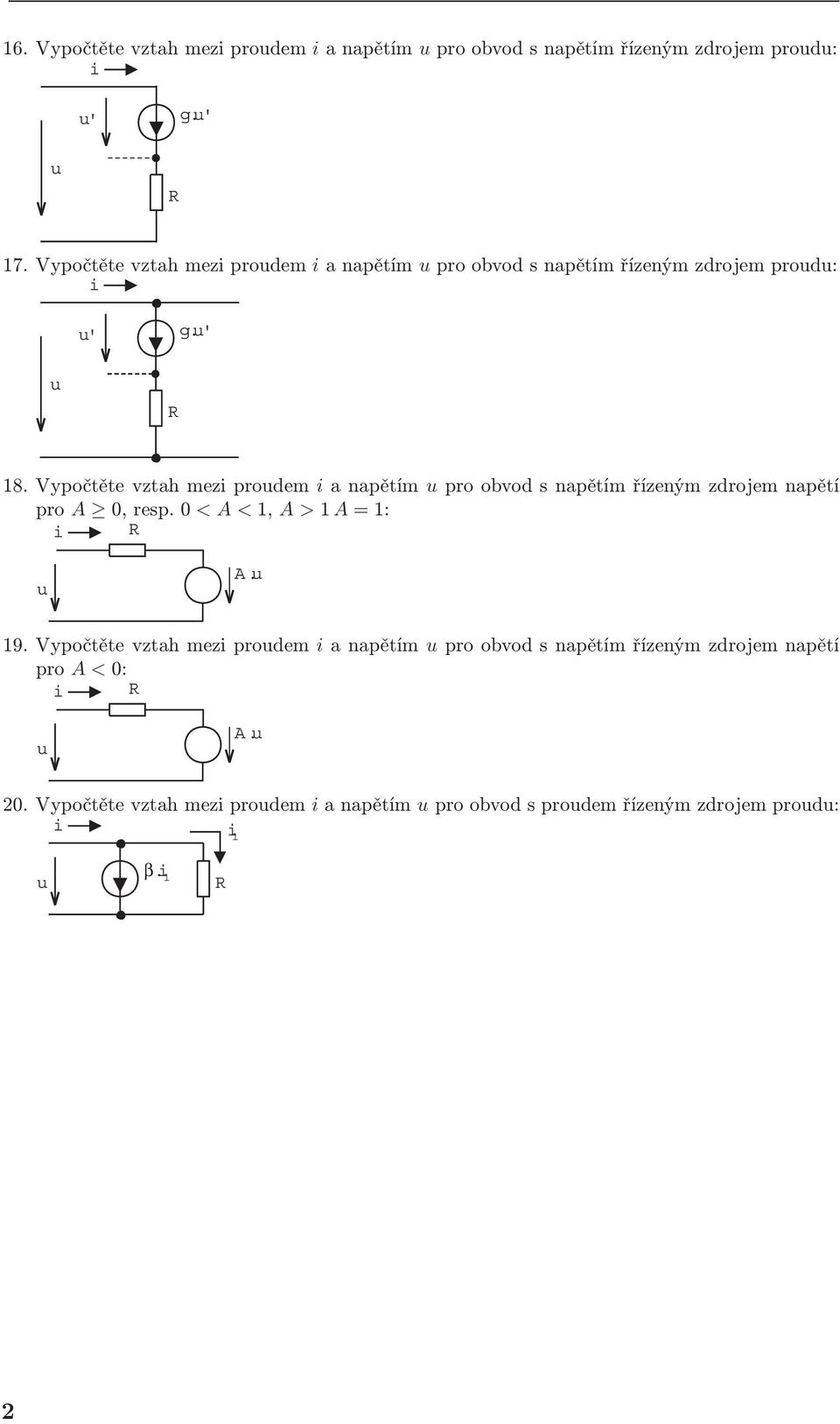 Vypočtěte vztah mezi prodem i anapětím pro obvod s napětím řízeným zdrojem napětí pro A 0, resp. 0 <A<1, A>1 A =1: i R A. 19.