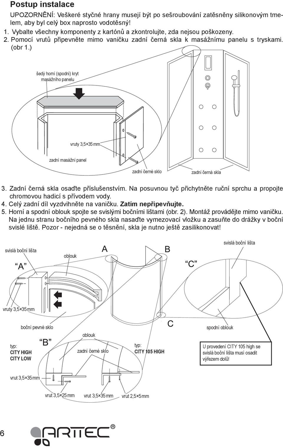 ) šedý horní (spodní) kryt masážního panelu vruty 3,5 35 mm zadní masážní panel zadní černé sklo zadní černá skla 3. Zadní černá skla osaďte příslušenstvím.