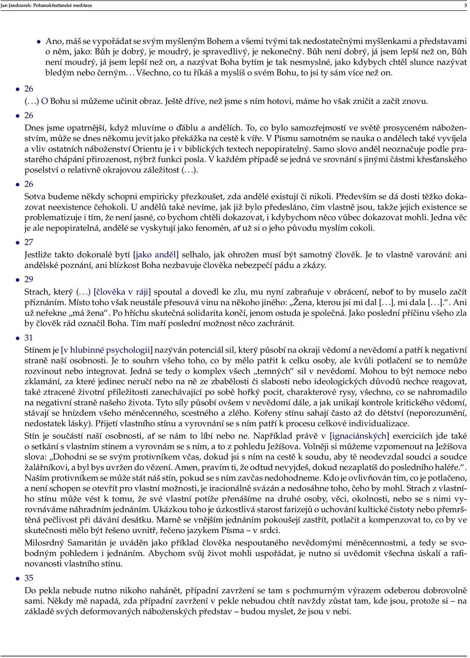 .. Všechno, co tu říkáš a myslíš o svém Bohu, to jsi ty sám více neˇz on. 26 (...) O Bohu si můˇzeme učinit obraz. Ještě dříve, neˇz jsme s ním hotovi, máme ho však zničit a začít znovu.